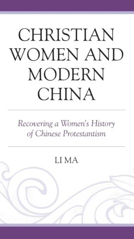 Book cover of Christian Women and Modern China: Recovering a Women's History of Chinese Protestantism by Li Ma