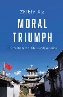 Book Cover of: Moral Triumph: The Public Face of Christianity in China 